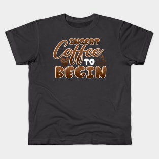 Insert Coffee Begin Kids T-Shirt